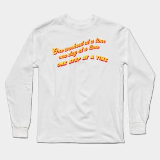 One workout at a time, One day at a time, One step at a time. Long Sleeve T-Shirt